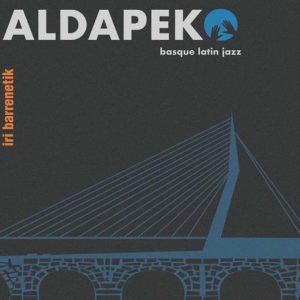 Aldapeko Basque Latin Jazz: Iri barrenetik