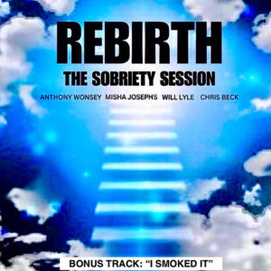 Anthony Wonsey: Rebirth: The Sobriety Session