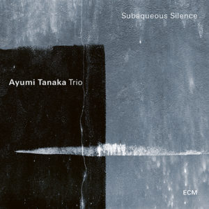 Ayumi Tanaka Trio: Subaqueous Silence