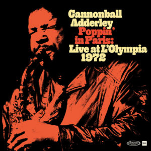 Cannonball Adderley: Poppin’ in Paris: Live at L’Olympia 1972