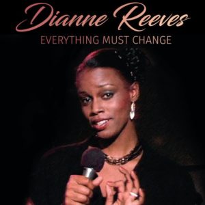 Dianne Reeves: Everything must change