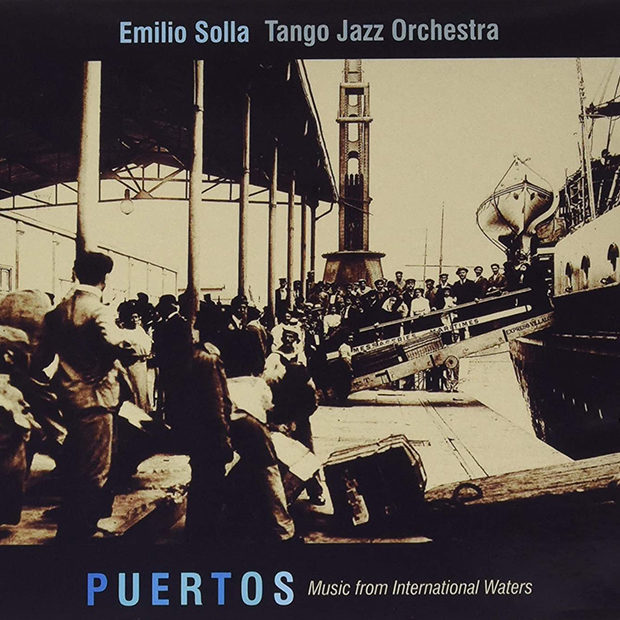 Emilio Solla Tango Jazz Orchestra: Puertos: Music from International Waters