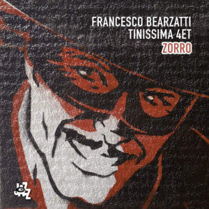 Francesco Bearzatti Tinissima 4et: Zorro