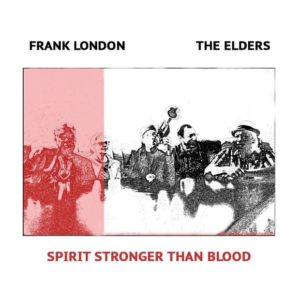 Frank London and The Elders: Spirit stronger than blood