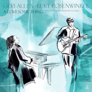 Geri Allen & Kurt Rosenwinkel: A Lovesome Thing (Live At The Philharmonie de Paris)