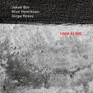 Jakob Bro, Arve Henriksen, Jorge Rossy: Uma Elmo