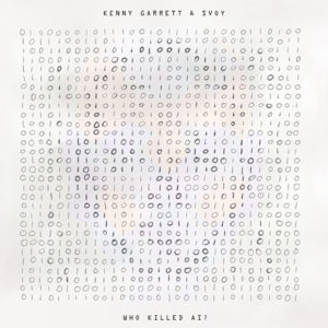 Kenny Garrett & Svoy: Who Killed AI?