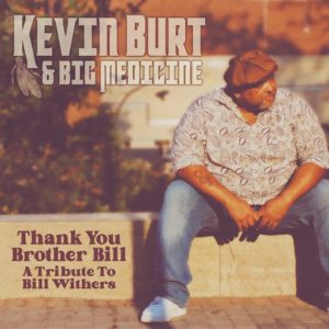 Kevin Burt & Big Medicine: Thank You Brother Bill: A Tribute to Bill Withers