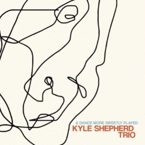 Kyle Shepherd Trio: A Dance More Sweetly Played