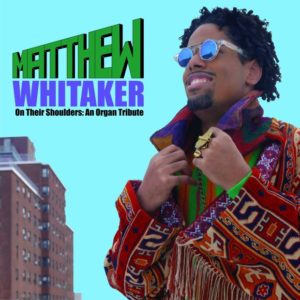 Matthew Whitaker: On the shoulders of giants: An Organ Tribute