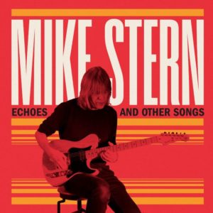 Mike Stern: Echoes and Other Songs