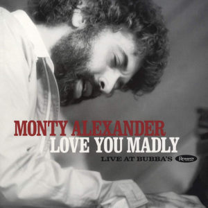 Monty Alexander: Love You Madly: Live at Bubba's