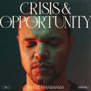 Myele Manzanza: Crisis & Opportunity. Vol.4. Meditations