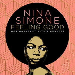 Nina Simone: Feeling Good – Her Greatest Hits and Remixes