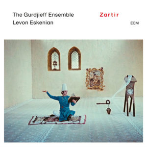 The Gurdjieff Ensemble & Levon Eskenian: Zartir