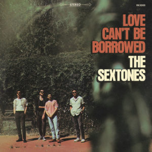 The Sextones: Love Can't Be Borrowed