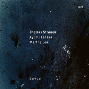 Thomas Strønen, Ayumi Tanaka & Marthe Lea: Bayou