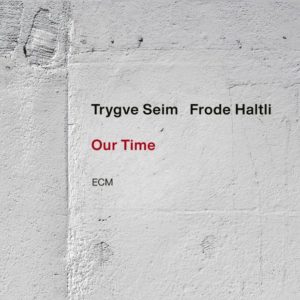 Trygve Seim / Frode Haltli: Our time