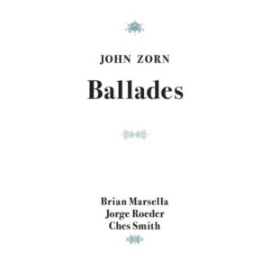 John Zorn: Ballades