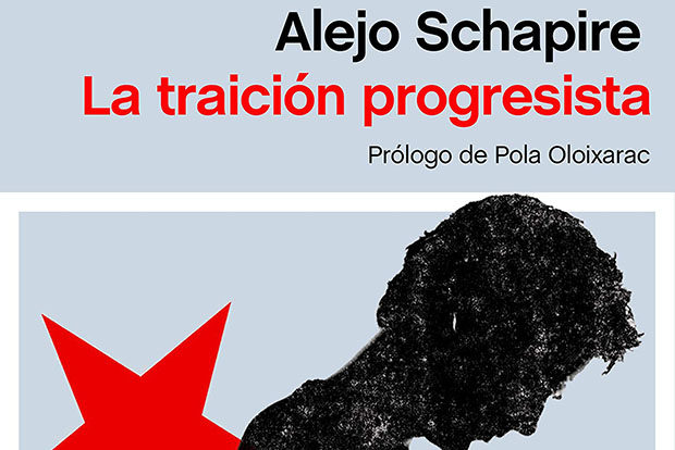 Alejo Schapire: La traición progresista