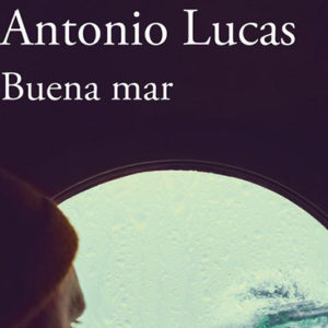 Antonio Lucas: Buena mar