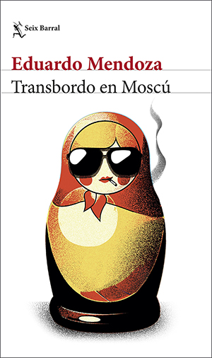 Eduardo Mendoza: Transbordo en Moscú