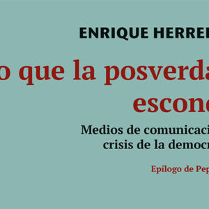 Enrique Herreras: Lo que la posverdad esconde