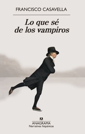 Francisco Casavella: Lo que sé de los vampiros