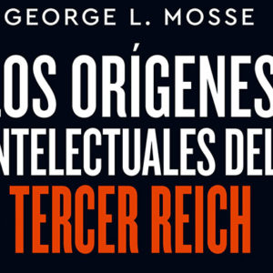 George L. Mosse: Los orígenes intelectuales del Tercer Reich