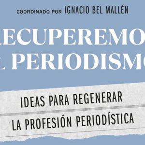 Ignacio Bel Mallen (coord.): Recuperemos el periodismo