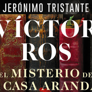 Jerónimo Tristante: Victor Ros. El misterio de la Casa Aranda