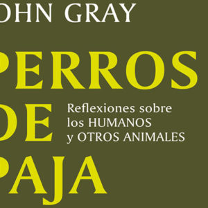 John Gray: Perros de paja