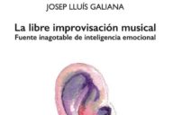 Josep Lluís Galiana: La libre improvisación musical, fuente inagotable de inteligencia emocional