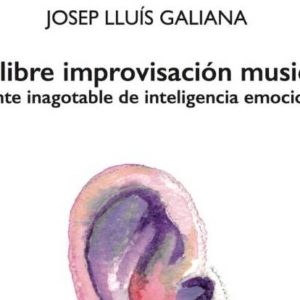 Josep Lluís Galiana: La libre improvisación musical, fuente inagotable de inteligencia emocional