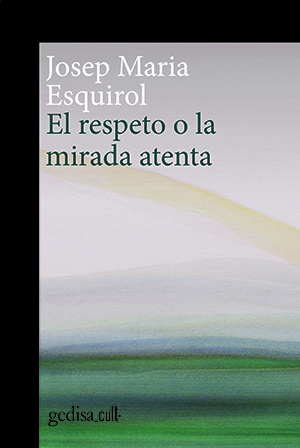 Josep Maria Esquirol: El respeto o la mirada atenta