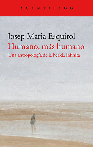 Josep María Esquirol: Humano, más humano