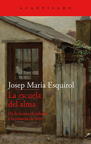 Josep Maria Esquirol: La escuela del alma