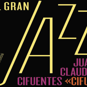 Juan Claudio Cifuentes ‘Cifu’: El Gran Jazz