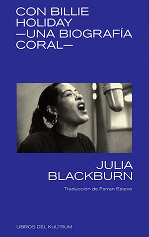 Julia Blackburn: Con Billie Holiday - una biografía coral