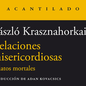 László Krasznahorkai: Relaciones misericordiosas