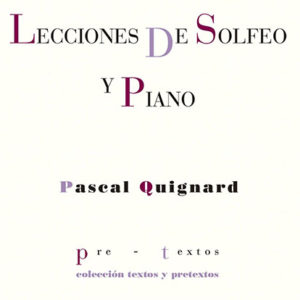 Pascal Quignard: Lecciones de solfeo y piano