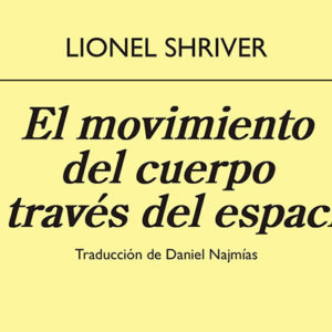 Lionel Shriver: El movimiento del cuerpo a través del espacio