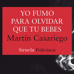 Martín Casariego: Yo fumo para olvidar que tú bebes