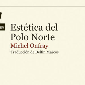 Michel Onfray: Estética del Polo Norte