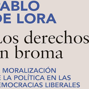 Pablo de Lora: Los derechos en broma