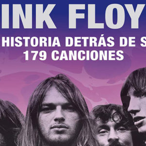 Pink Floyd. La historia detrás de sus 179 canciones