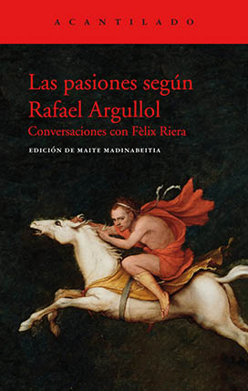 Rafael Argullol: Las pasiones según Rafael Argullol