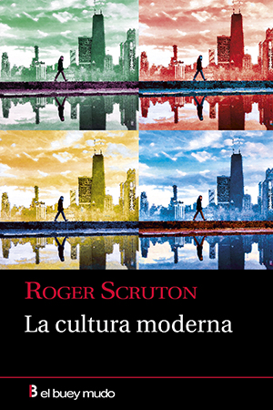 Roger Scruton: La cultura moderna