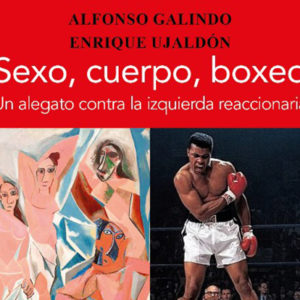 Alfonso Galindo y Enrique Ujaldón: Sexo, cuerpo, boxeo.