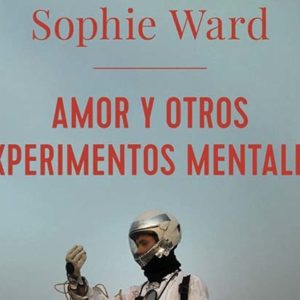 Sophie Ward: Amor y otros experimentos mentales